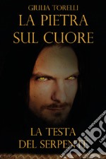 La testa del serpente. La pietra sul cuore libro