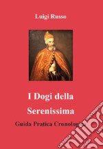 I dogi della Serenissima. Guida pratica cronologica libro