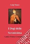 I dogi della Serenissima. Guida pratica cronologica libro