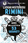 Luoghi misteriosi Rimini. Giro della città in 53 segreti libro