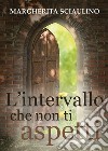 L'intervallo che non ti aspetti libro