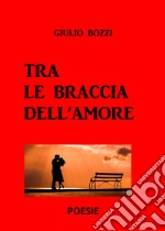 Tra le braccia dell'amore libro