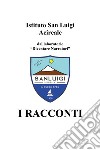 I racconti libro di Istituto San Luigi (cur.)