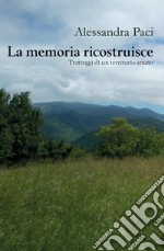 La memoria ricostruisce. Tratteggi di un territorio amato libro