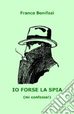 Io forse la spia (mi confesso!)