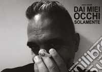Dai miei occhi solamente