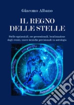 Il regno delle stelle. Stelle equinoziali, ere precessionali, localizzazione degli eventi, nuove tecniche previsionali in astrologia libro