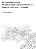 Nei luoghi dell'accoglienza. Progetto di un Osservatorio Internazionale sulle Migrazioni mediterranee a Lampedusa libro
