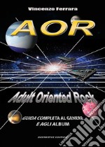 AOR. Adult Oriented Rock. Guida completa al genere e agli album libro