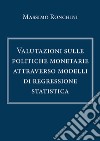 Valutazioni sulle politiche monetarie attraverso modelli di regressione statistica libro