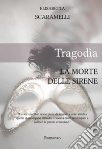 Tragodìa. La morte delle sirene libro