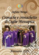 Cronache e cronachette di Ceglie Messapica. Annuario 2019 libro