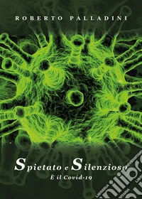 Spietato e silenzioso. È il Covid-19