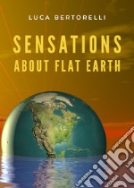Sensations about flat earth libro