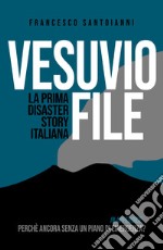 Vesuvio file. La prima disaster story italiana libro