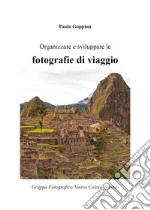 Organizzare e sviluppare le fotografie di viaggio libro