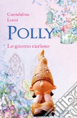 Polly lo gnomo curioso. Ediz. illustrata