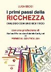 I primi passi della ricchezza. Dialogo con uno scettico libro