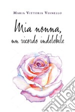 Mia nonna, un ricordo indelebile