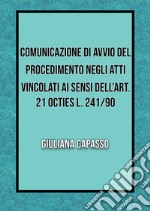 Comunicazione di avvio nel procedimento negli atti vincolati ai sensi dell'art. 21 octies L. 241/90 libro