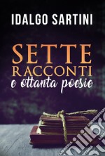 Sette racconti. Ottanta poesie libro