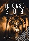 Il caso 309 libro