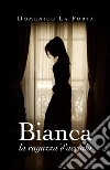 Bianca, la ragazza d'acciaio libro di La Porta Domenico