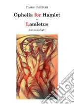 Ophelia for Hamlet e Lamletus. Due monologhi libro