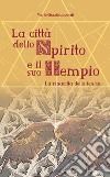 La città dello spirito e il suo tempio. La rinascita della fenice libro di Lopardi Maria Grazia