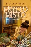 Fritto misto. Ediz. a colori libro di Belli Riccardo