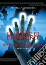 Le agenzie di intelligence. Vol. 1: Stati Uniti, Russia, Cina libro