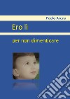 Ero lì. Per non dimenticare libro