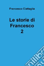 Le storie di Francesco. Vol. 2 libro