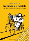 In piedi sui pedali. Un viaggio tra il sensibile e il razionale libro di Costacurta Diego