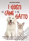 I gusti del cane e del gatto. Conoscere i sapori e la loro percezione per migliorare la salute del cane e del gatto e renderli felici libro di Guiggi Valerio