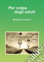 Per colpa degli adulti