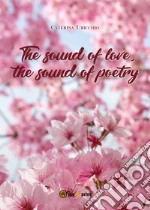 The sound of love, the sound of poetry libro