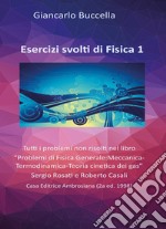 Esercizi di fisica. Tutti i problemi non risolti nel libro «Problemi di Fisica Generale: Meccanica-Termodinamica-Teoria cinetica dei gas» Sergio Rosati e Roberto Casali. Vol. 1 libro