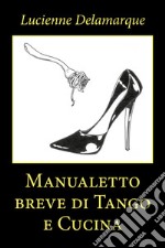 Manualetto breve di tango e cucina libro