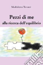 Pezzi di me alla ricerca dell'equilibrio libro