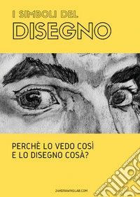 I simboli del disegno. Perché lo vedo così e lo disegno cosà? libro
