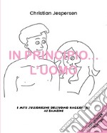 In principio... l'uomo. I miti sull'origine dell'uomo raccontati ai bambini libro