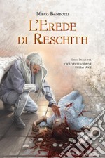 L'erede di Reschith. Ciclo dell'abisso e della luce. Vol. 1 libro