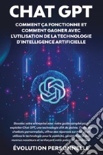 Chat GPT. Comment ça fonctionne et comment gagner avec l'utilisation de la technologie d'intelligence artificielle libro