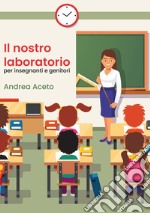 Il nostro laboratorio per insegnanti e genitori libro
