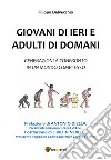 Giovani di ieri e adulti di domani. Generazioni a confronto in un mondo complesso libro di Delvecchio Filippo