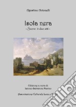 Agostino Antonelli. Isola nera. Scene in due atti libro