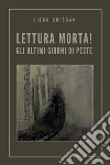 Lettura morta! Gli ultimi giorni di peste libro di Kriscak Diego