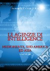 Le agenzie di intelligence. Vol. 3: Medioriente, Sud America ed Asia libro