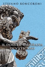 Il dossier Majorana in Vaticano libro